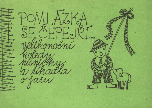 Pomlázka se čepejří .. : Velikonoční koledy, písničky a říkadla o jaru