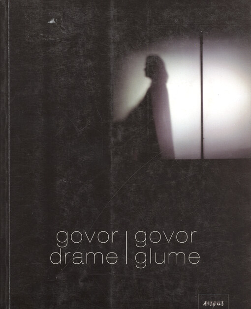 Govor drame - govor glume : zbornik radova sa simpozija Dramski tekst danas u Bosni i Hercegovini, Hrvatskoj i Srbiji i Crnoj Gori