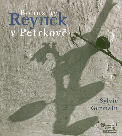 Bohuslav Reynek v Petrkově : poutník ve svém příbytku