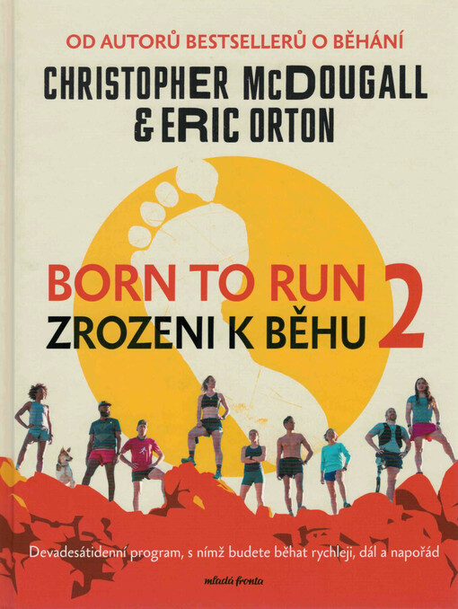 Born to run = Zrozeni k běhu : devadesátidenní program, s nímž budete běhat rychleji, dál a napořád 2