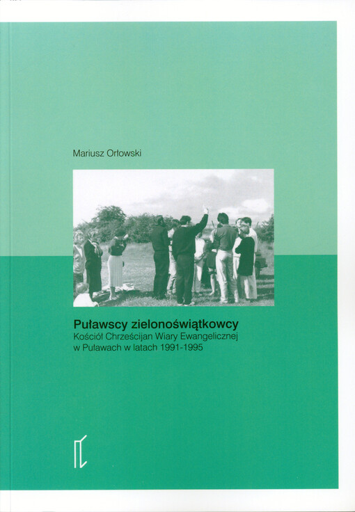 Puławscy zielonoświątkowcy : Kościół Chrześcijan Wiary Ewangelicznej w Puławach w latach 1991-1995