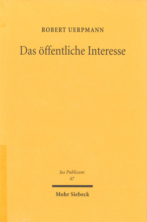 Das öffentliche Interesse : seine Bedeutung als Tatbestandsmerkmal und als dogmatischer Begriff