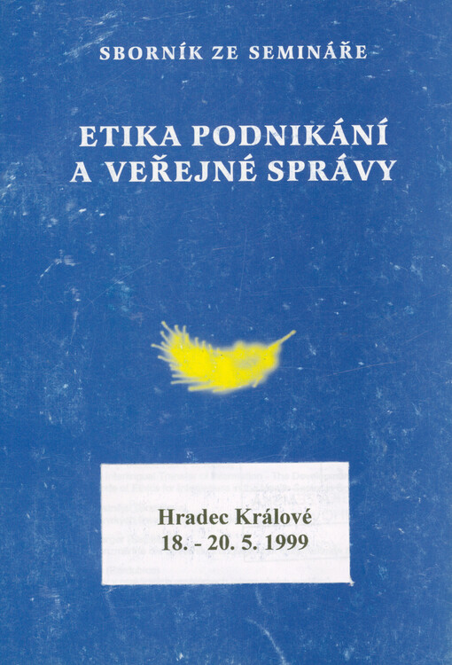 Etika podnikání a veřejné správy :informační společnost - etická výzva pro 21. století : sborník z 2. mezinárodní konference : Hradec Králové 18.-20.5.1999