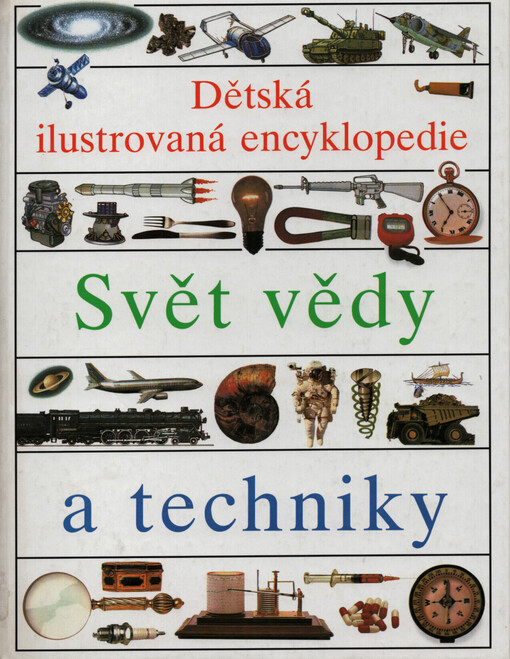 Dětská ilustrovaná encyklopedie. I, Svět vědy a techniky