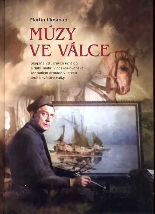 Múzy ve válce : skupina výtvarných umělců a další malíři v československé zahraniční armádě v letech druhé světové války