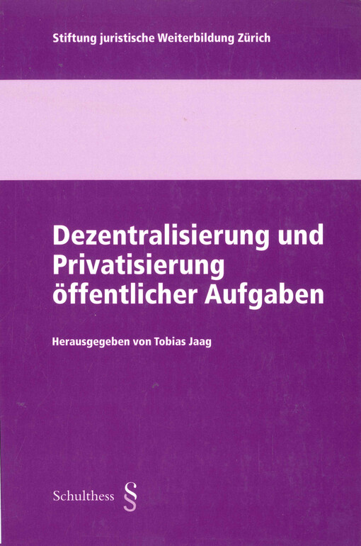 Dezentralisierung und Privatisierung öffentlicher Aufgaben : Referate einer Tagung vom 29. September 1999