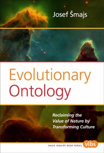 Evolutionary Ontology: Reclaiming the Value of Nature by Transforming Culture. (Value Inquiry Book Series)