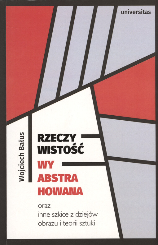 Rzeczywistość wyabstrahowana oraz inne szkice z dziejów obrazu i teorii sztuki