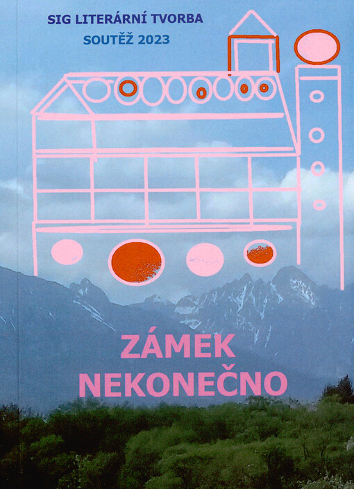 Zámek nekonečno : texty z 8. ročníku soutěže SIGu Literární tvorba