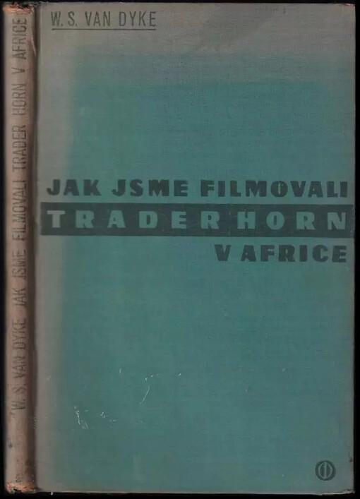 Jak jsme filmovali Trader Horn v Africe :deník filmového režiséra W.S. Van Dyka, tvůrce filmů 