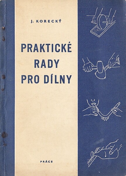 Praktické rady pro dílny :Určeno dílnám z oboru zpracování kovů, zlepšovatelům a novátorům, dílnám laboratoří, výzkum. ústavů a odb. škol, instruktorům polytechnické výchovy na školách, v učňovských učilištích