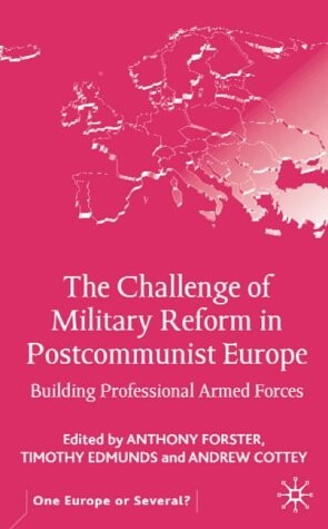 The challenge of military reform in postcommunist Europe :building professional armed forces