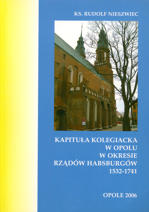 Kapituła kolegiacka w Opolu w okresie rządów Habsburgów 1532-1741