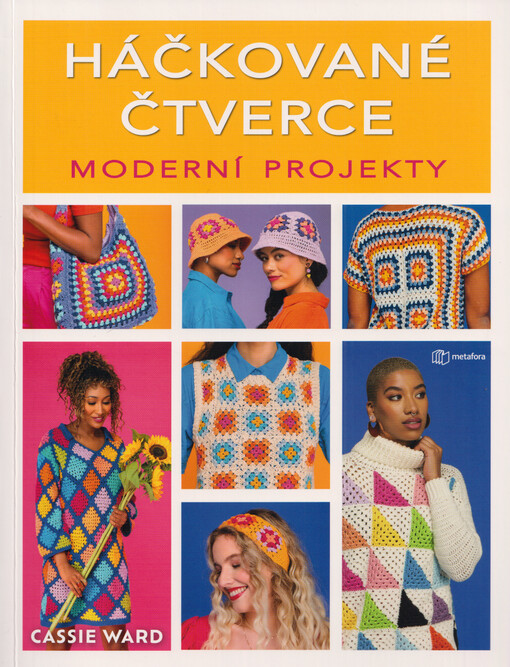 Háčkované čtverce : moderní projekty : jeden čtverec, 15 inspirativních módních kreací pro každodenní nošení