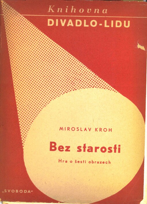 Bez starosti : hra o lidech a krtcích z 1945-48