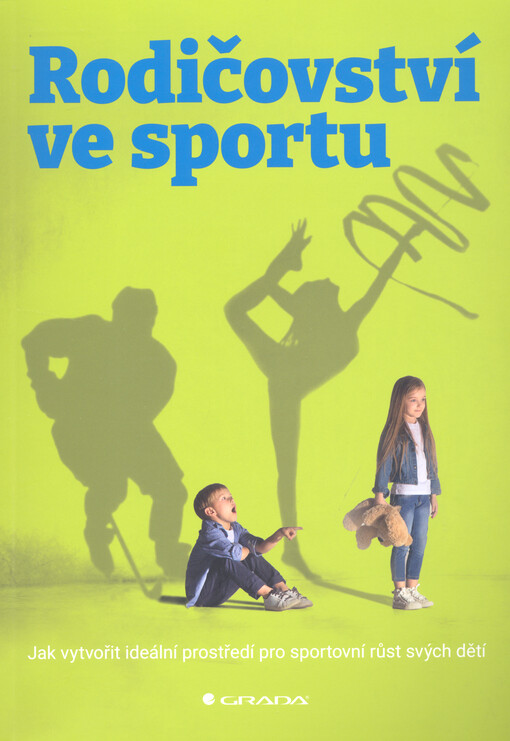 Rodičovství ve sportu : jak vytvořit ideální prostředí pro sportovní růst svých dětí