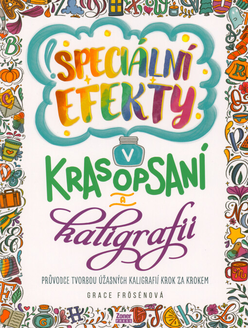 Speciální efekty v krasopsaní a kaligrafii : průvodce tvorbou úžasných kaligrafií krok za krokem