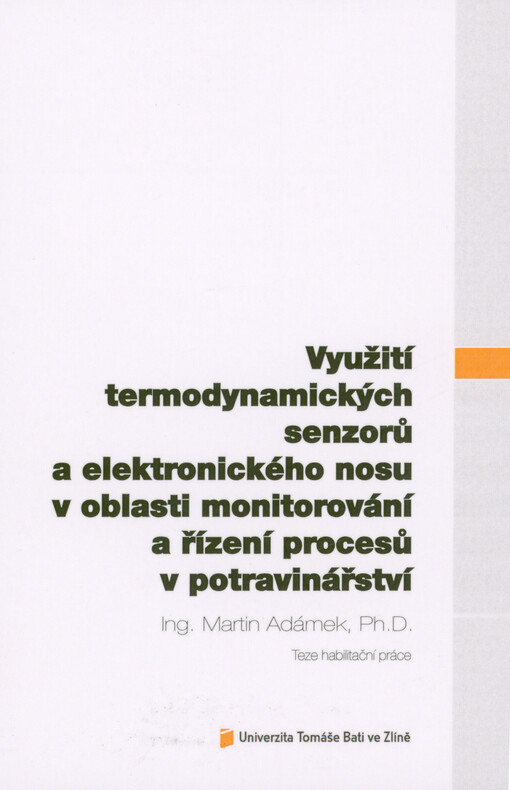 Využití termodynamických senzorů a elektronického nosu v oblasti monitorování a řízení procesů v potravinářství = The use of thermodynamic sensors and an electronic nose in the field of monitoring and control of processes in the food industry : teze habilitační práce