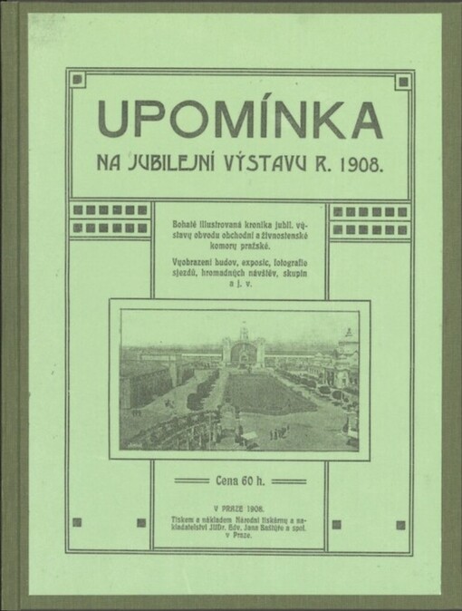 Upomínka na jubilejní výstavu r. 1908 :bohatě ilustrovaná kronika jubil. výstavy obvodu obchodní a živnostenské komory pražské
