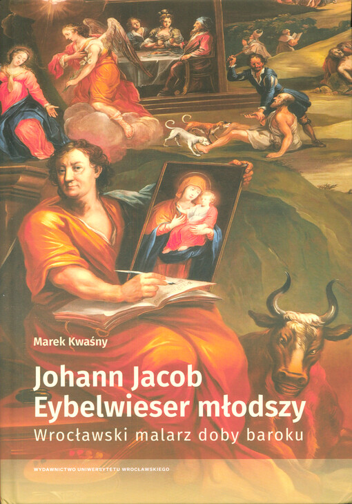 Johann Jacob Eybelwieser młodszy (1667-1744) : wrocławski malarz doby baroku