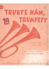 Trubte nám, trumpety [hudebnina] : sousedská z operety Srdce v rákosí  (odkaz v elektronickém katalogu)