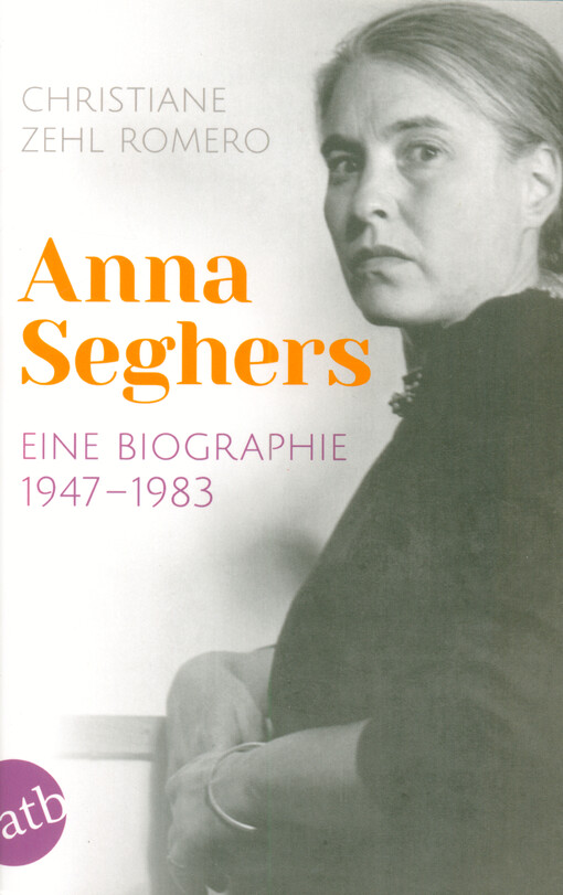 Anna Seghers : eine Biographie 1947-1983