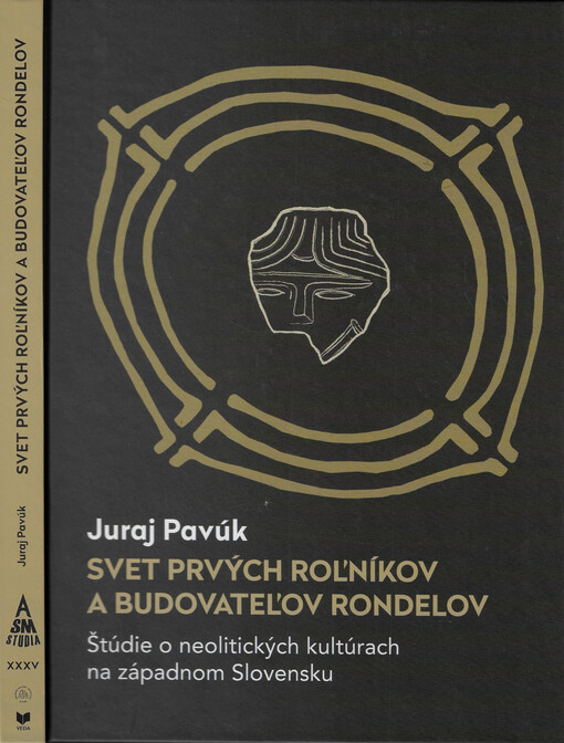 Svet prvých roľníkov a budovateľov rondelov : štúdie o neolitických kultúrach na západnom Slovensku