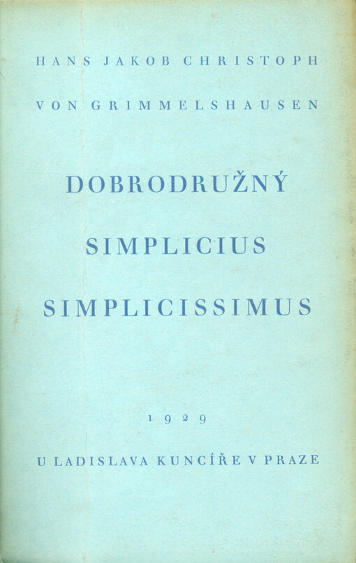 Dobrodružný Simplicius Simplicissimus, to jest, Podrobný životopis podivného vaganta jménem Melchior Sternfels von Fuchshaim, totiž jak, kde, kdy a jakým způsobem přišel na tento svět, co v něm pozoru a paměti hodného viděl, poznal, zkusil a zažil, jakož i to, proč jej zase dobrovolně opustil : vesměs veselé a každému prospěšné čtení. Kniha I. a II.