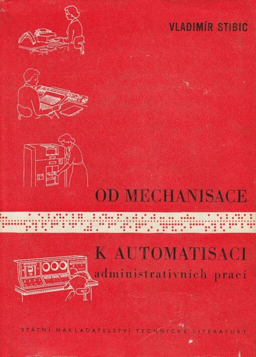 Od mechanisace k automatisaci administrativních prací :Určeno prac. v organ. a metodice pl. a evidence ve všech resortech, prac. v oboru mechanisace adm. prací v podnicích i ústř. úřadech, posluchačům vys. a odb. škol ekonomického směru