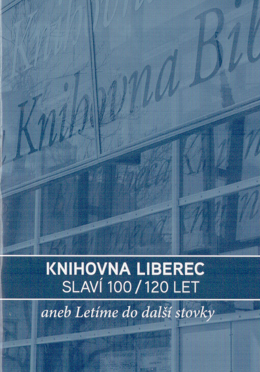 Knihovna Liberec slaví 100/120 let, aneb, Letíme do další stovky