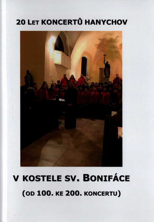 20 let koncertů Hanychov v kostele sv. Bonifáce : (od 100. ke 200. koncertu)