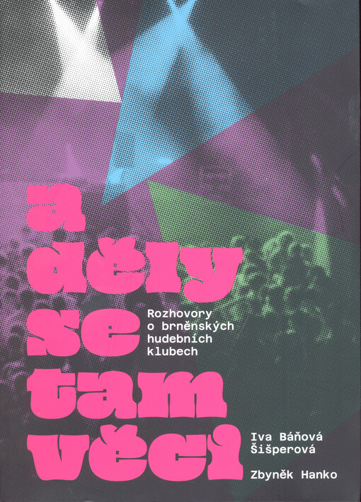 A děly se tam věci : rozhovory o brněnských hudebních klubech