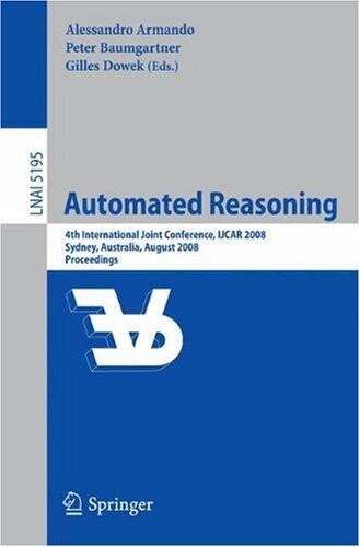 Automated reasoning : 4th international joint conference, IJCAR 2008 Sydney, Australia, August 12-15, 2008 : proceedings