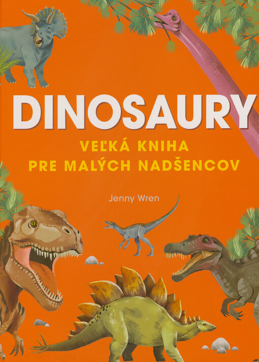 Dinosaury : veľká kniha pre malých nadšencov
