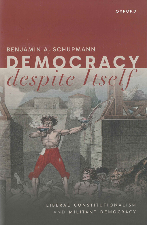 Democracy despite itself : liberal constitutionalism and militant democracy