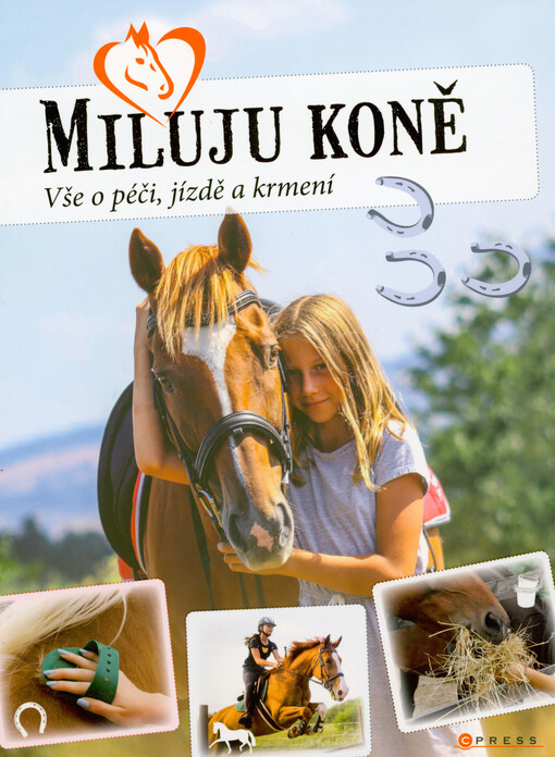 Miluju koně : vše o péči, jízdě a krmení