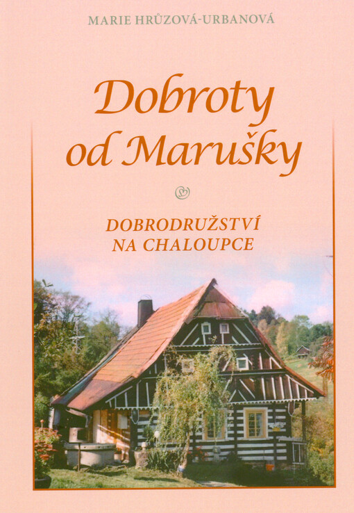 Dobroty od Marušky : dobrodružství na chaloupce