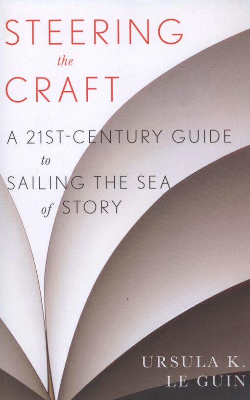 Steering the craft : a twenty-first-century guide to sailing the sea of story