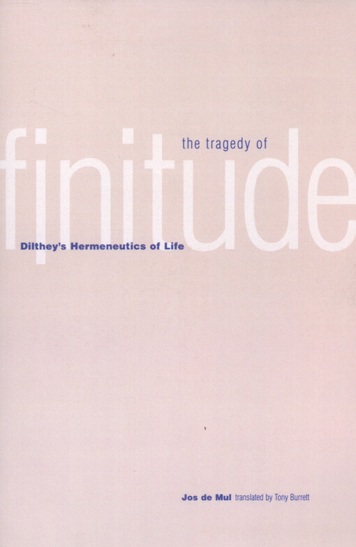 The tragedy of finitude : Dilthey's hermeneutics of life