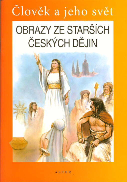 Obrazy ze starších českých dějin : vlastivěda : člověk a jeho svět, lidé a čas