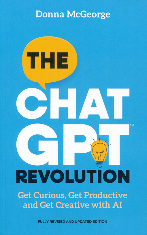 The ChatGPT revolution : get curious, get productive and get creative with AI