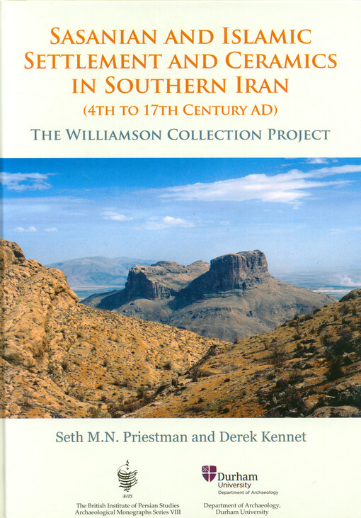 Sasanian and Islamic settlement and ceramics in southern Iran (4th to 17th century AD) : the Williamson Collection Project