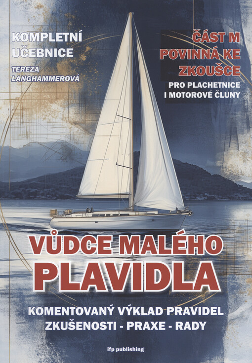Vůdce malého plavidla : komentovaný výklad pravidel : zkušenosti - praxe - rady : část M, povinná ke zkoušce : kompletní učebnice