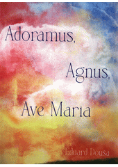 Adoramus, Agnus, Ave Maria : pro smíšený sbor (odkaz v elektronickém katalogu)