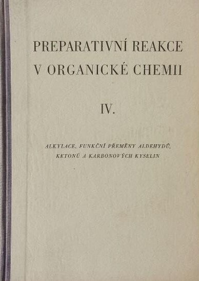 Preparativní reakce v organické chemii.Díl 4,Alkylace