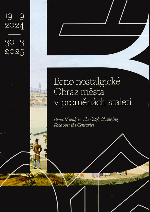 Brno nostalgické : obraz města v proměnách staletí = Brno nostalgic : the city's changing face over the centuries : 19.9.2024-30.3.2025