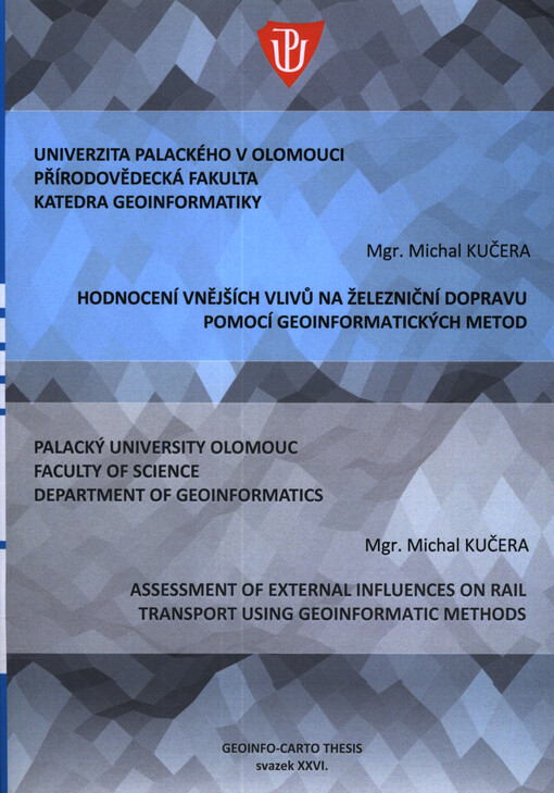 Hodnocení vnějších vlivů na železniční dopravu pomocí geoinformatických metod : autoreferát disertační práce = Assessment of external influences on rail transport using geoinformatic methods : Ph.D. thesis summary