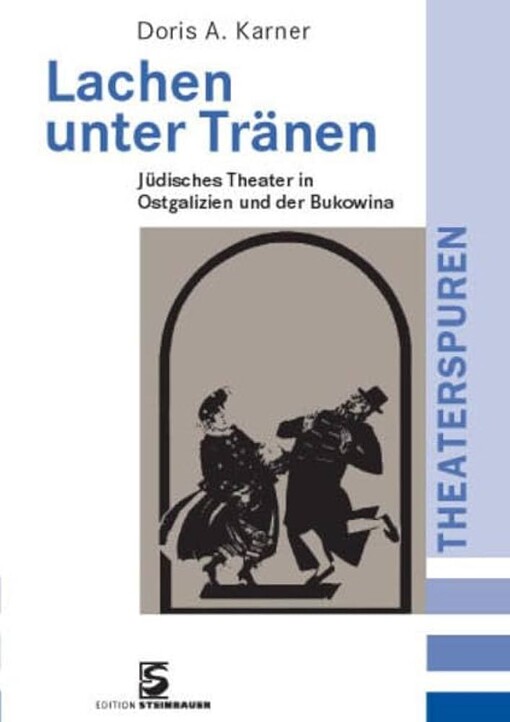 Lachen unter Tränen :Jüdisches Theater in Ostgalizien und der Bukowina :