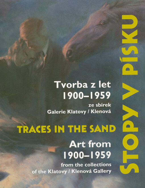 Stopy v písku : tvorba z let 1900-1959 ze sbírek Galerie Klatovy-Klenová = Traces in the sand : art from 1900-1959 from the collections of the Klatovy-Klenová Gallery