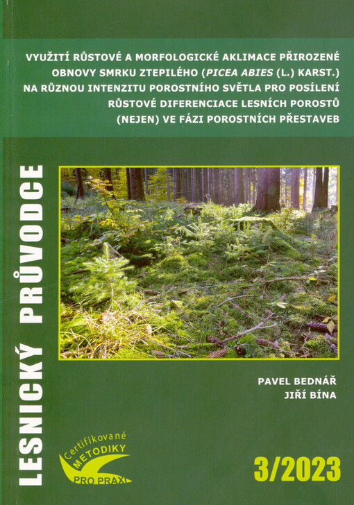 Využití růstové a morfologické aklimace přirozené obnovy smrku ztepilého (Picea abies (L.) Karst.) na různou intenzitu porostního světla pro posílení růstové diferenciace lesních porostů (nejen) ve fázi porostních přestaveb : certifikovaná metodika